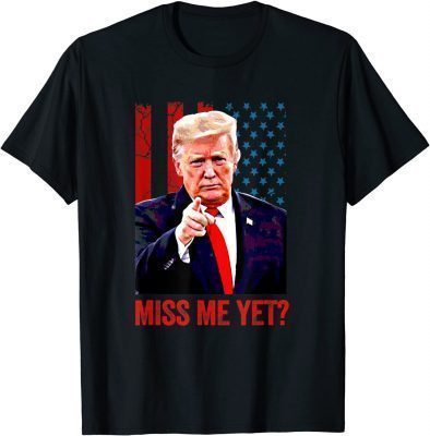 2021 Miss Me Yet Trump Humorous Anti Joe Biden T-Shirt