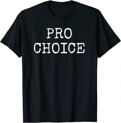 2021 Pro Choice Unisex Tee Shirts
