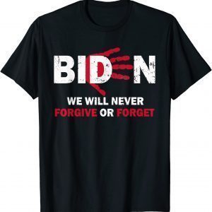 BIDEN BLOOD ON HIS HANDS WE WILL NEVER FORGIVE OR FORGET UNISEX T-Shirt