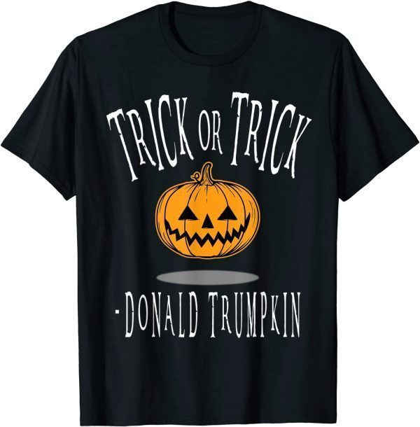 Classic Sarcastic Political Halloween Donald Trumpkin Trick T-Shirt