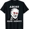 Funny Abort Greg Abbott Boycott Texas Anti Texas My Body My Choice T-Shirt