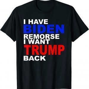 I Have Biden Remorse I Want Trump Back Anti Biden T-Shirt