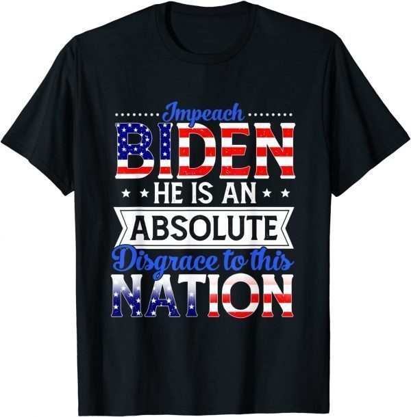 Impeach Biden He Is An Absolute Disgrace To This Nation T-Shirt