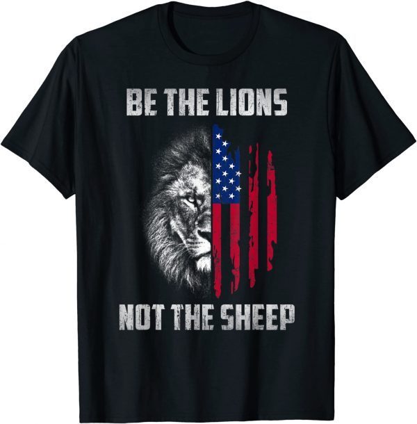 Be The Lion Not The Sheep Patriotic Lion American Patriot T-Shirt