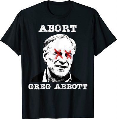 Abort Greg Abbott Boycott Texas Anti-Texas My Body My Choice T-Shirt