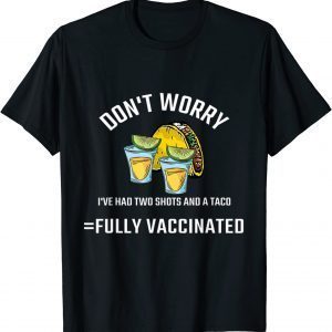 2021 Don't worry I've had both my shots Funny Vaccination Tequila T-Shirt