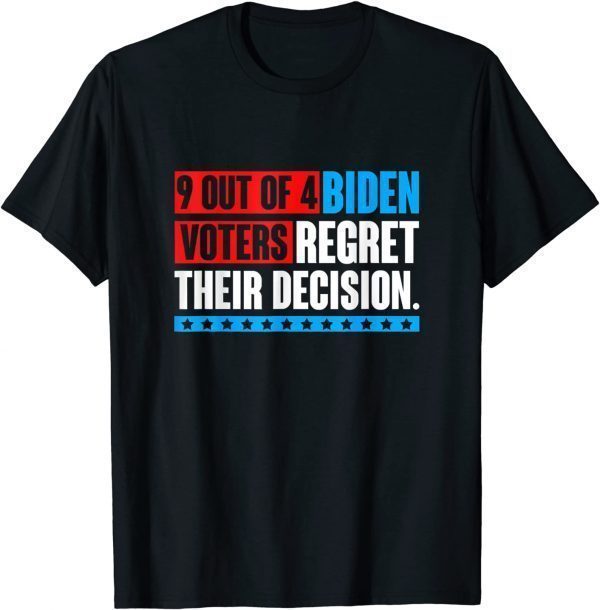 9 out of 4 biden voter regret their decision Funny President T-Shirt