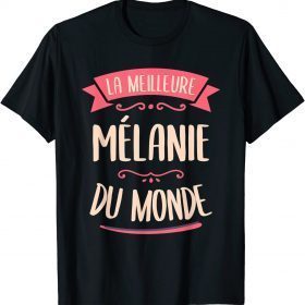 Melanie The Best In The World Gift For Melanie T-Shirt