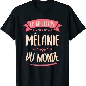 Melanie The Best In The World Gift For Melanie T-Shirt
