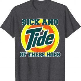 Vintage Retro Sick And Tide Of These Hoes Unisex T-Shirt