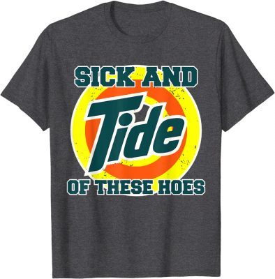 Vintage Retro Sick And Tide Of These Hoes Unisex T-Shirt