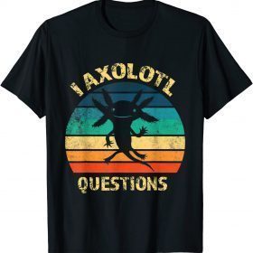 I Axolotl Questions Funny Axolotl Vintage Retro T-Shirt