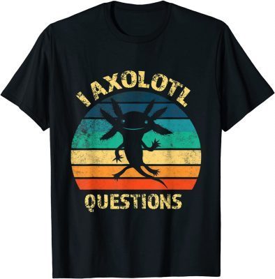 I Axolotl Questions Funny Axolotl Vintage Retro T-Shirt