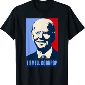 Funny Joe Biden I Smell Cornpop Political Humor T-Shirt