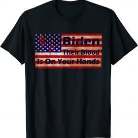 Their Blood Is On Your Hands Joe Biden USA Flag Gift Shirt T-Shirt