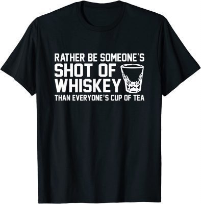 Womens I'd Rather Be Someone's Shot of Whiskey Funny Bourbon T-Shirt