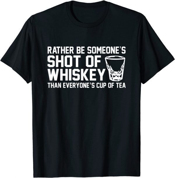 Womens I'd Rather Be Someone's Shot of Whiskey Funny Bourbon T-Shirt