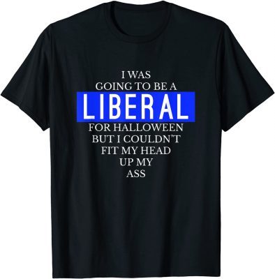 Going To Be A Liberal Funny Halloween Simple Costume T-Shirt