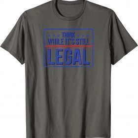 Funny Rihanna Vetements Think While It's Still Legal T-Shirt