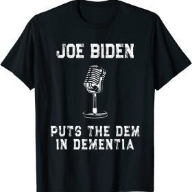 Joe Biden Puts The Dem In Dementia Vintage Anti Biden T-Shirt