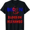 Biden Blood On His Hands, Bring Trump Back, Biden Handprint Shirt T-Shirt