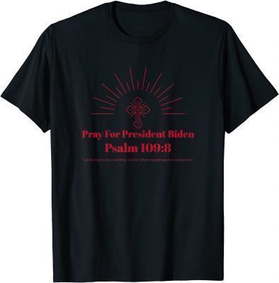 2021 Pray For President Biden 109:8 Anti Biden T-Shirt