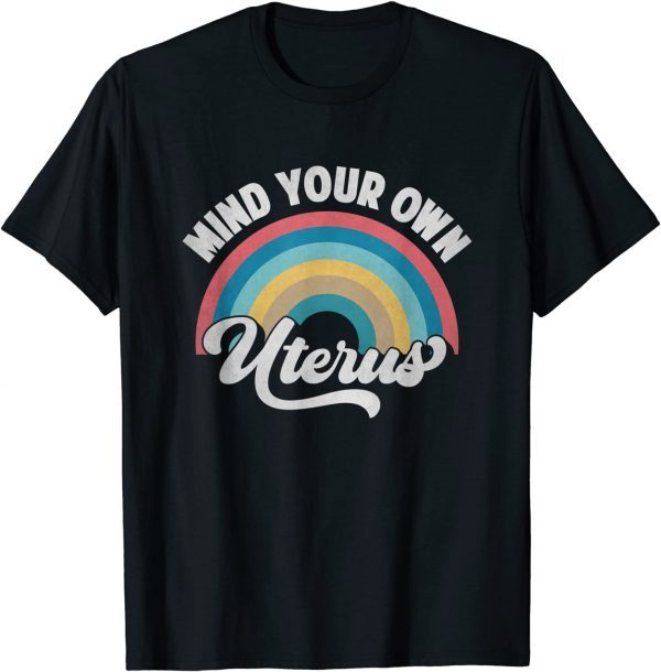 2021 Mind Your Own Uterus Pro Choice Feminist Women's Rights T-Shirt