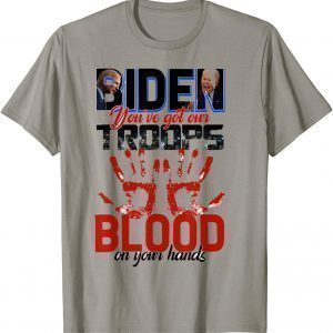 Official Biden You Have Got Our Troops Blood On Your Hands T-Shirt