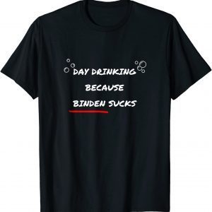 Day Drinking Because Biden Sucks Gift Tee Shirt