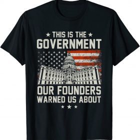 2021 This Is The Government Our Founders Warned Us About T-Shirt
