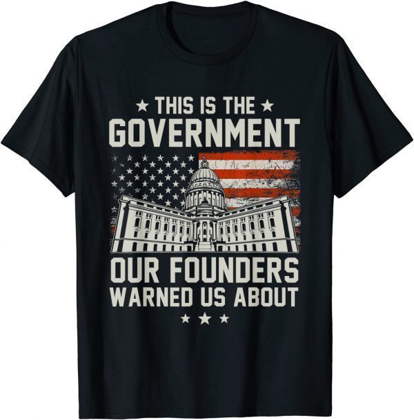 2021 This Is The Government Our Founders Warned Us About T-Shirt
