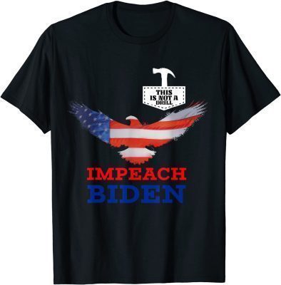 This is Not a Drill,Impeach Joe Biden T-Shirt