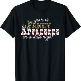 Classic Yeah We Fancy Like Applebees On A Date Night T-Shirt