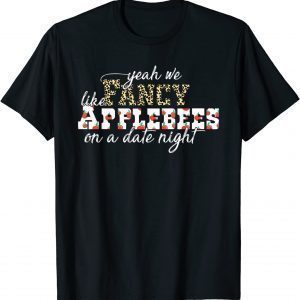 Classic Yeah We Fancy Like Applebees On A Date Night T-Shirt