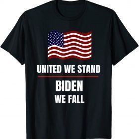 Funny United We Stand Biden We Fall T-Shirt
