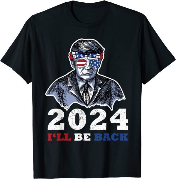 Pro America Trump American Flag Sunglasses 2024 I'll Be Back T-Shirt