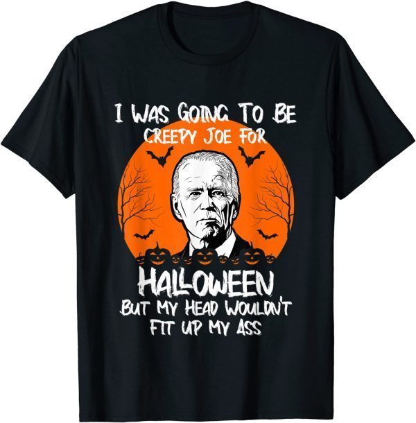 I Was Going To Be Creepy Joe For Halloween Funny Joe Biden T-Shirt