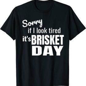 Official If I look Tired,It Is Brisket Day Tee Shirt