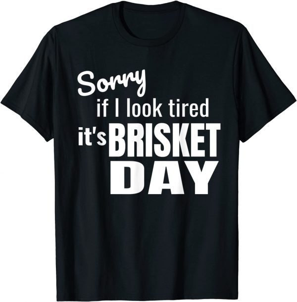 Official If I look Tired,It Is Brisket Day Tee Shirt