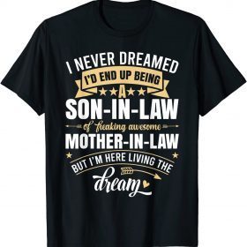 I Never Dreamed I'd End Up Being A Son In Law Mother in Law T-Shirt