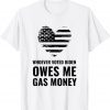 Classic Whoever Voted Biden Owes Me Gas Money T-Shirt