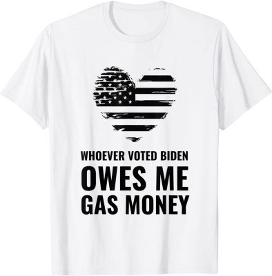 Classic Whoever Voted Biden Owes Me Gas Money T-Shirt