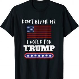 Don't Blame Me I Voted For Trump Funny Anti Biden Republican T-Shirt