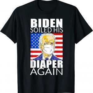 Biden Soiled His Diaper Again , Anti Biden T-Shirt