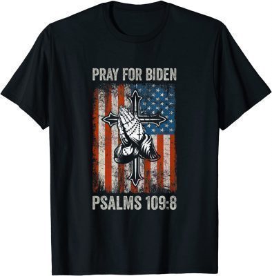 T-Shirt Pray For Biden PSALMS 109:8 USA Flag American Patriotic