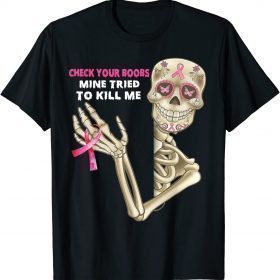 Check Your Boobs Mine Tried To Kill Me, Breast Cancer Tee T-Shirt