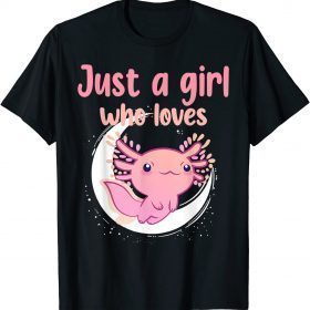 Just A Girl Who Loves Axolotls Cute Funny For Teen Girl Kids Unisex T-Shirt
