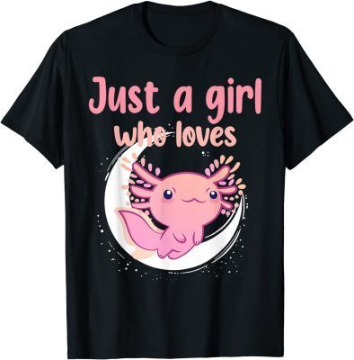 Just A Girl Who Loves Axolotls Cute Funny For Teen Girl Kids Unisex T-Shirt