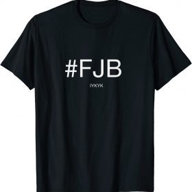 Funny #FJB ifykyk Shirt T-Shirt