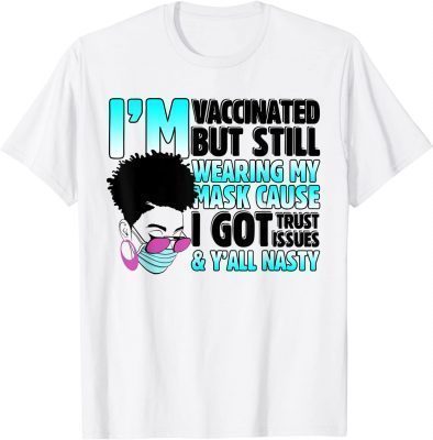 VACCINATED But Still Wearing My Mask, Y'all Nasty T-Shirt
